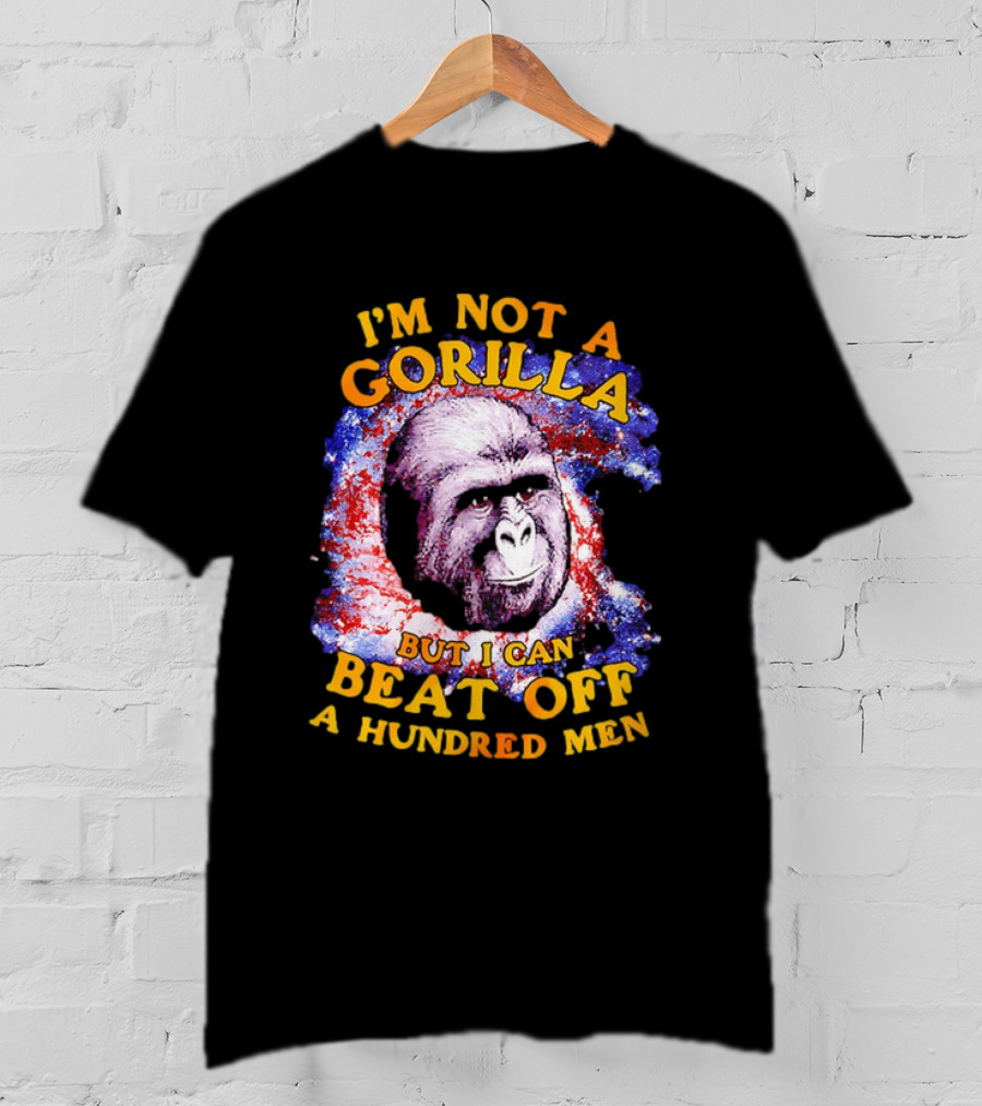 I'm Not A Gorilla But I Can Beat Off A Hundred Men Galaxy T-Shirt