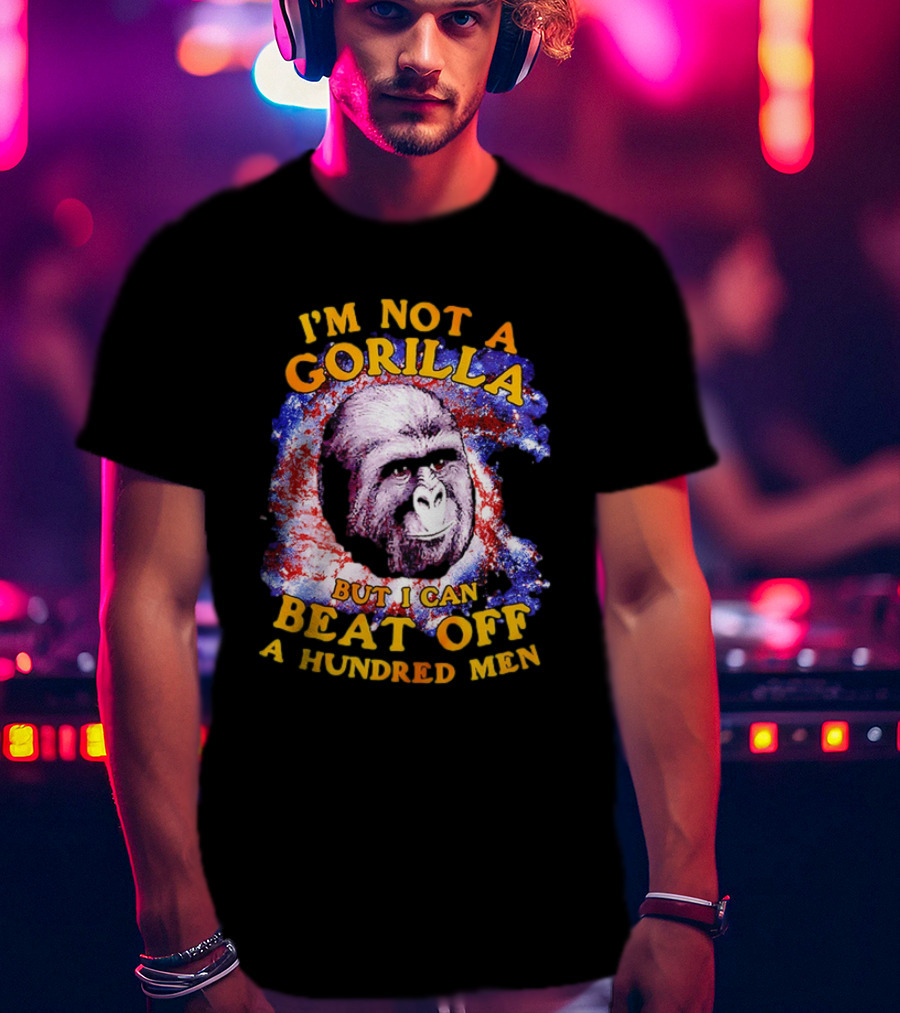 I'm Not A Gorilla But I Can Beat Off A Hundred Men Galaxy T-Shirt
