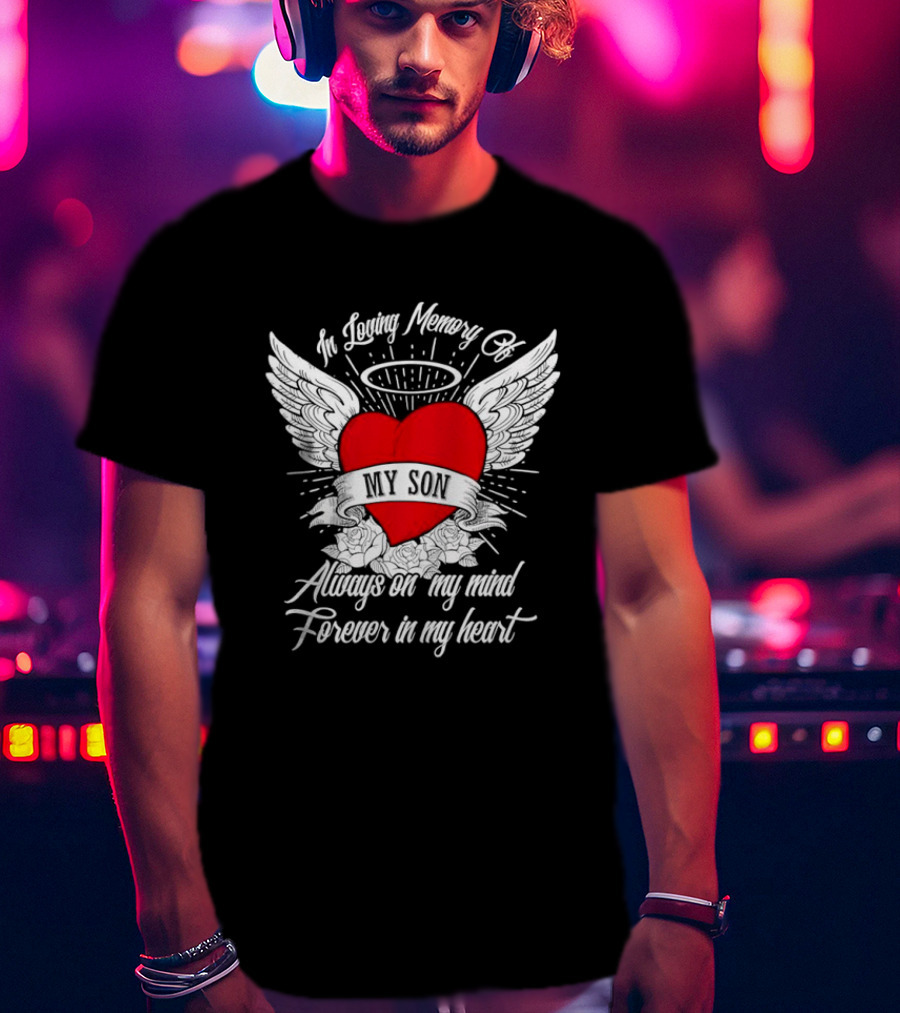 In Loving Memory Of My Son Always On My Mind Forever In My Heart Winged Heart Halo T-Shirt