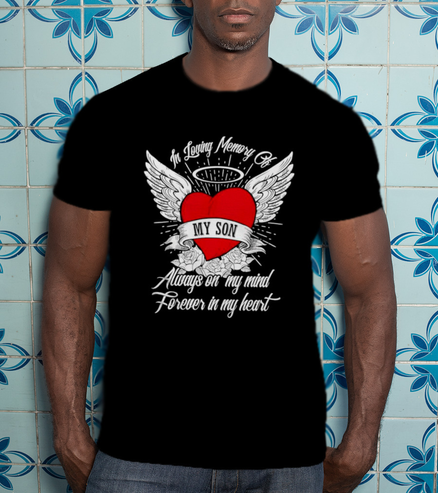 In Loving Memory Of My Son Always On My Mind Forever In My Heart Winged Heart Halo T-Shirt