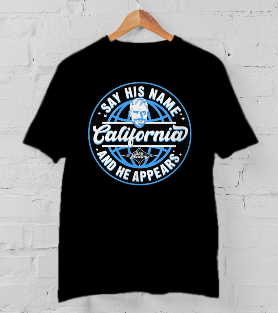 Say His Name California Joe Hendry And He Appears T-Shirt