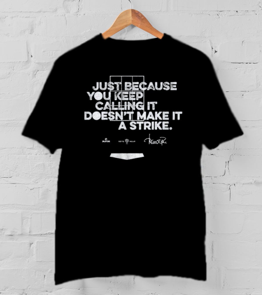 Just Because You Keep Calling It Doesn’t Make It A Strike Home Plate Umpire Humor T-Shirt