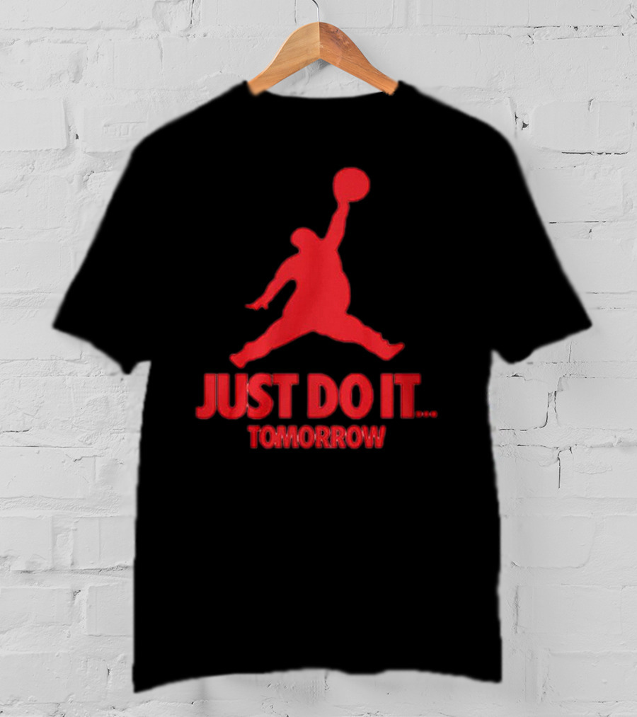 JUST DO IT TOMORROW Jumpman Parody T-Shirt