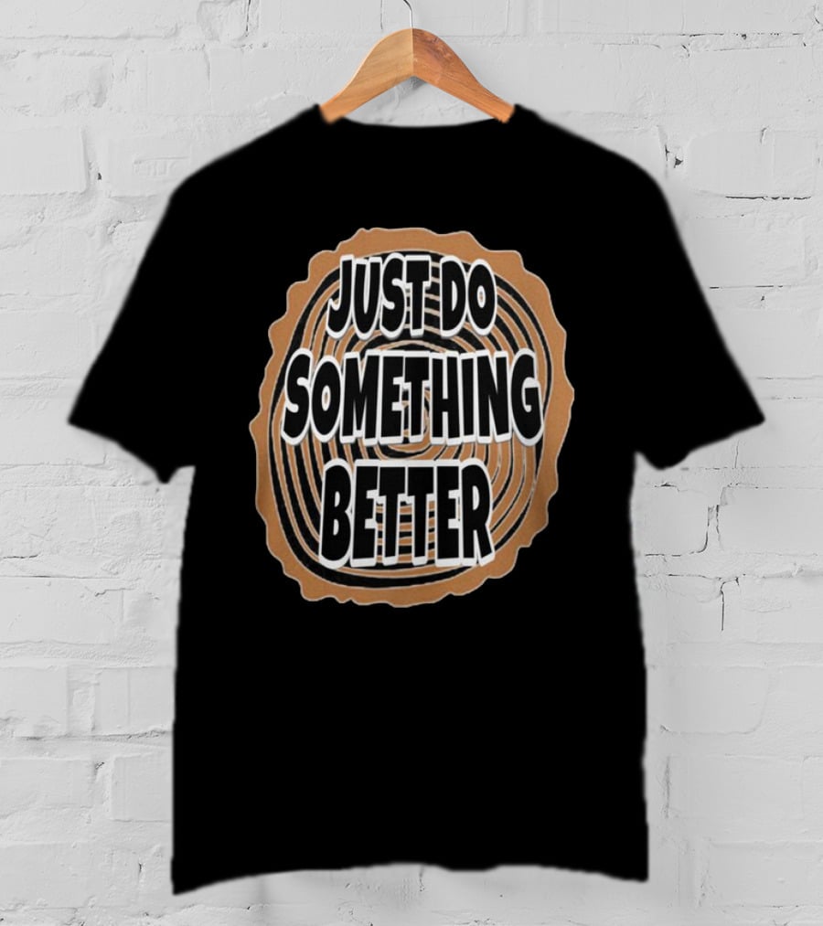 JUST DO SOMETHING BETTER Tree Ring Style T-Shirt