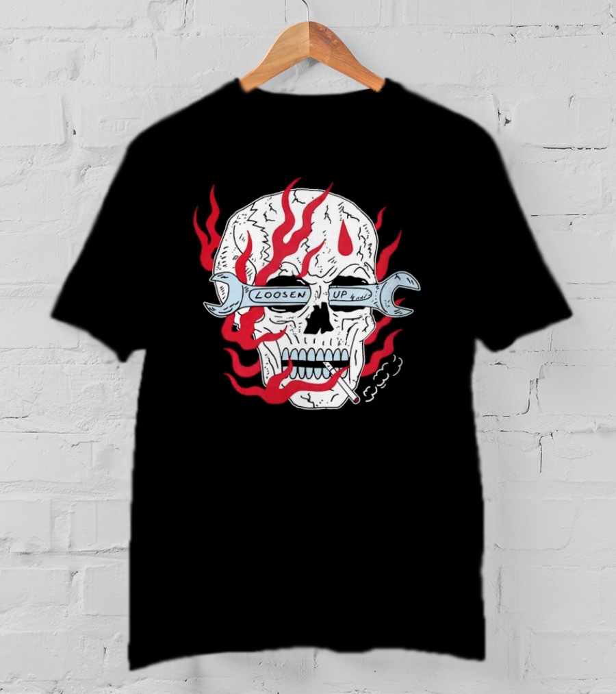 Loosen Up Skull Smoke Wrench Flames Cigarette T-Shirt
