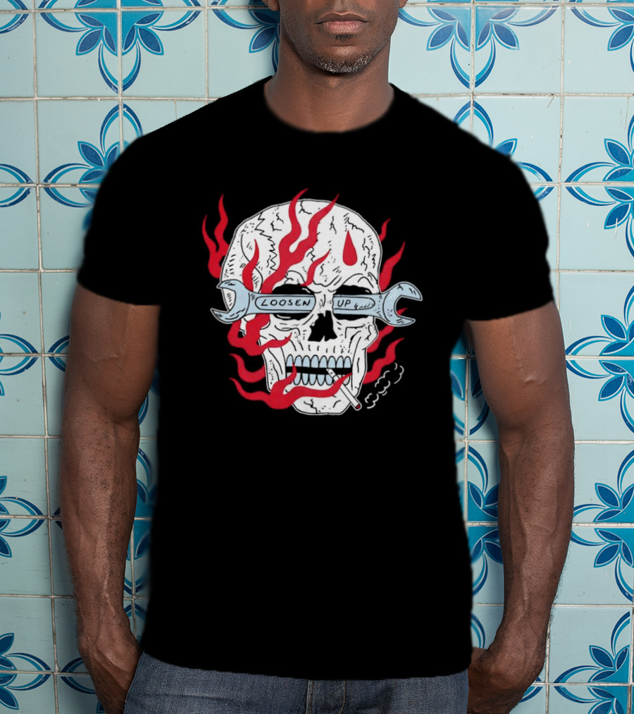 Loosen Up Skull Smoke Wrench Flames Cigarette T-Shirt