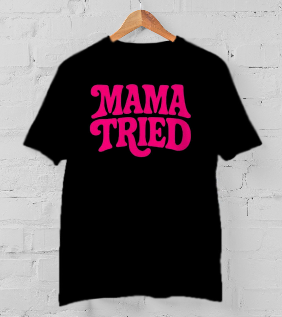 Mama Tried Retro Pink Font T-Shirt