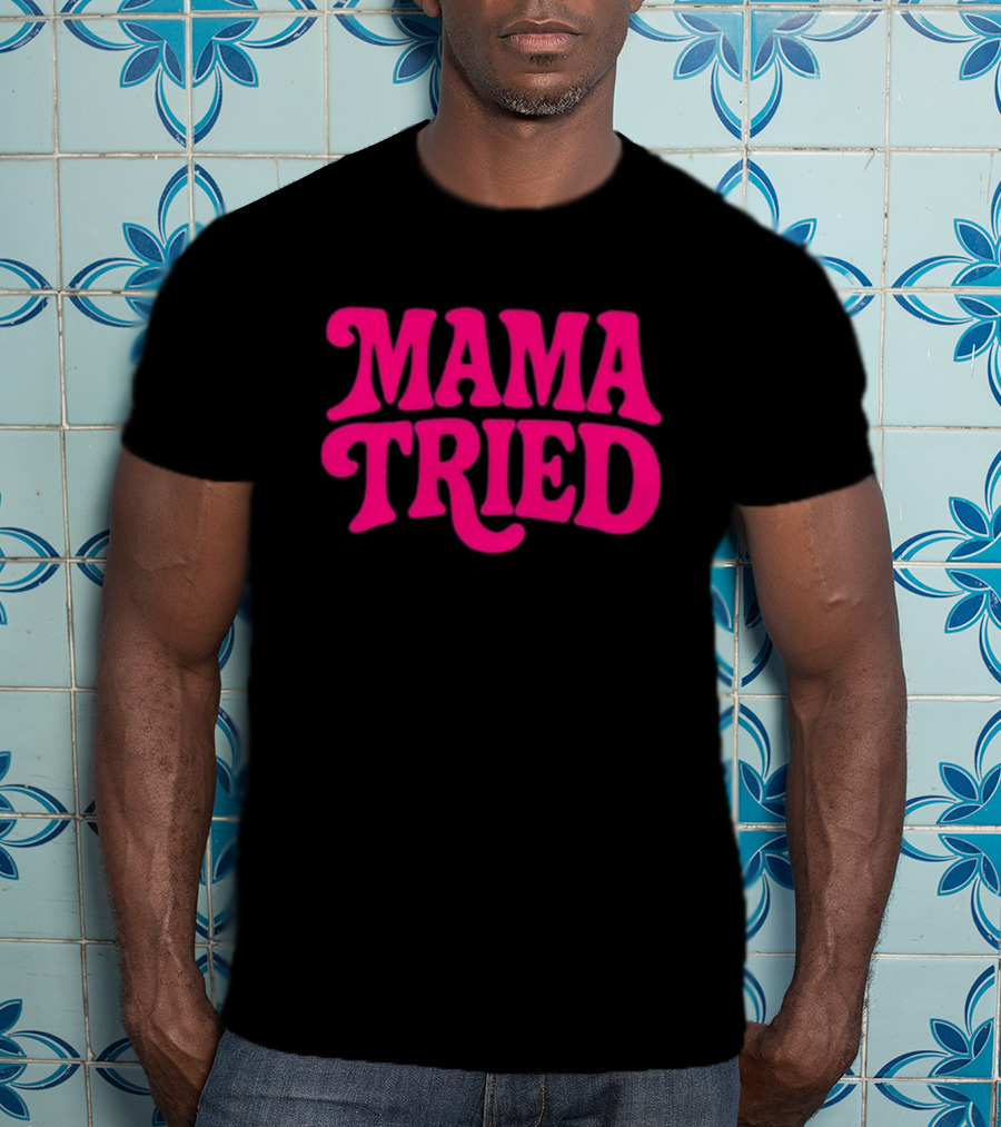 Mama Tried Retro Pink Font T-Shirt