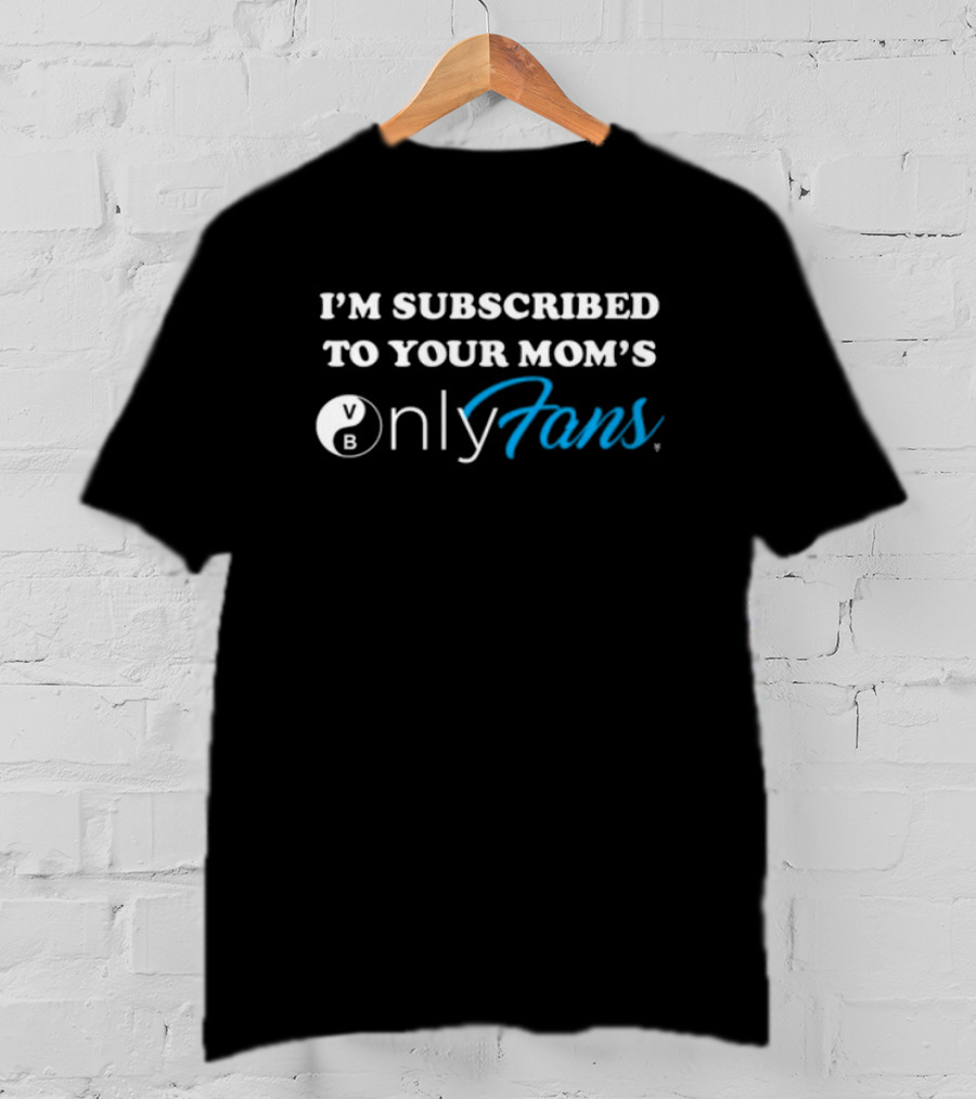 I'm Subscribed To Your Mom's OnlyFans Bowling Ball T-Shirt