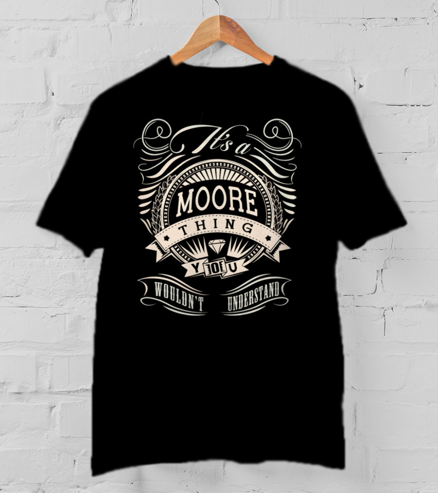 It's A Moore Thing You Wouldn't Understand T-Shirt