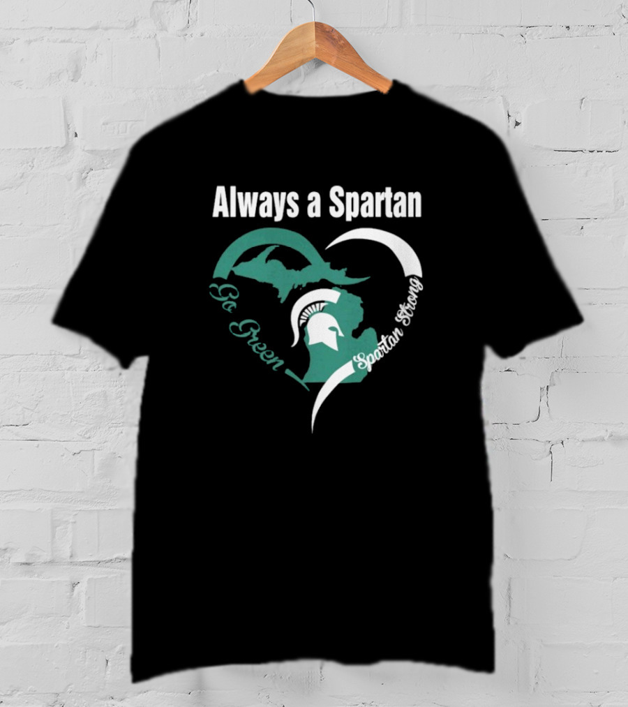 Michigan State Spartans Go Green Always A Spartan Heart T-Shirt