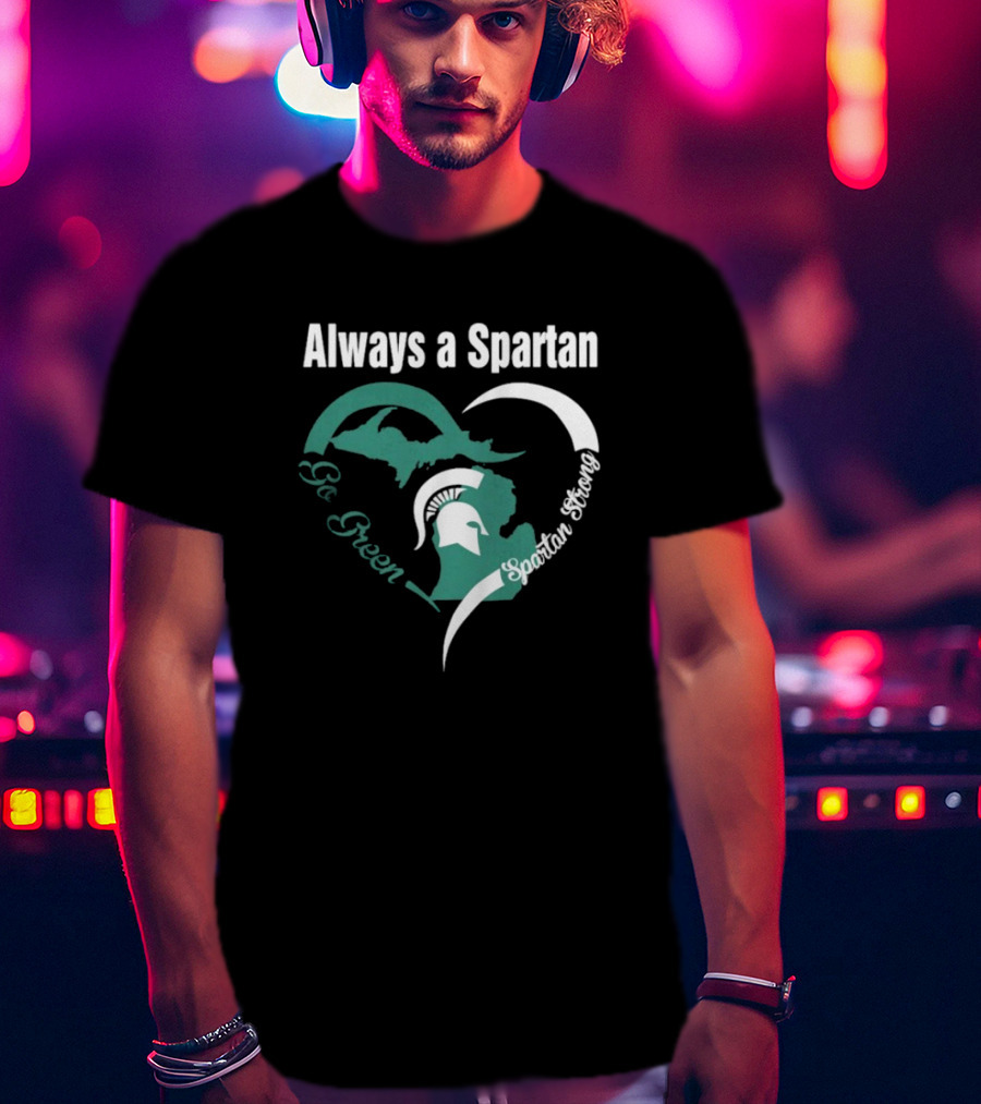 Michigan State Spartans Go Green Always A Spartan Heart T-Shirt