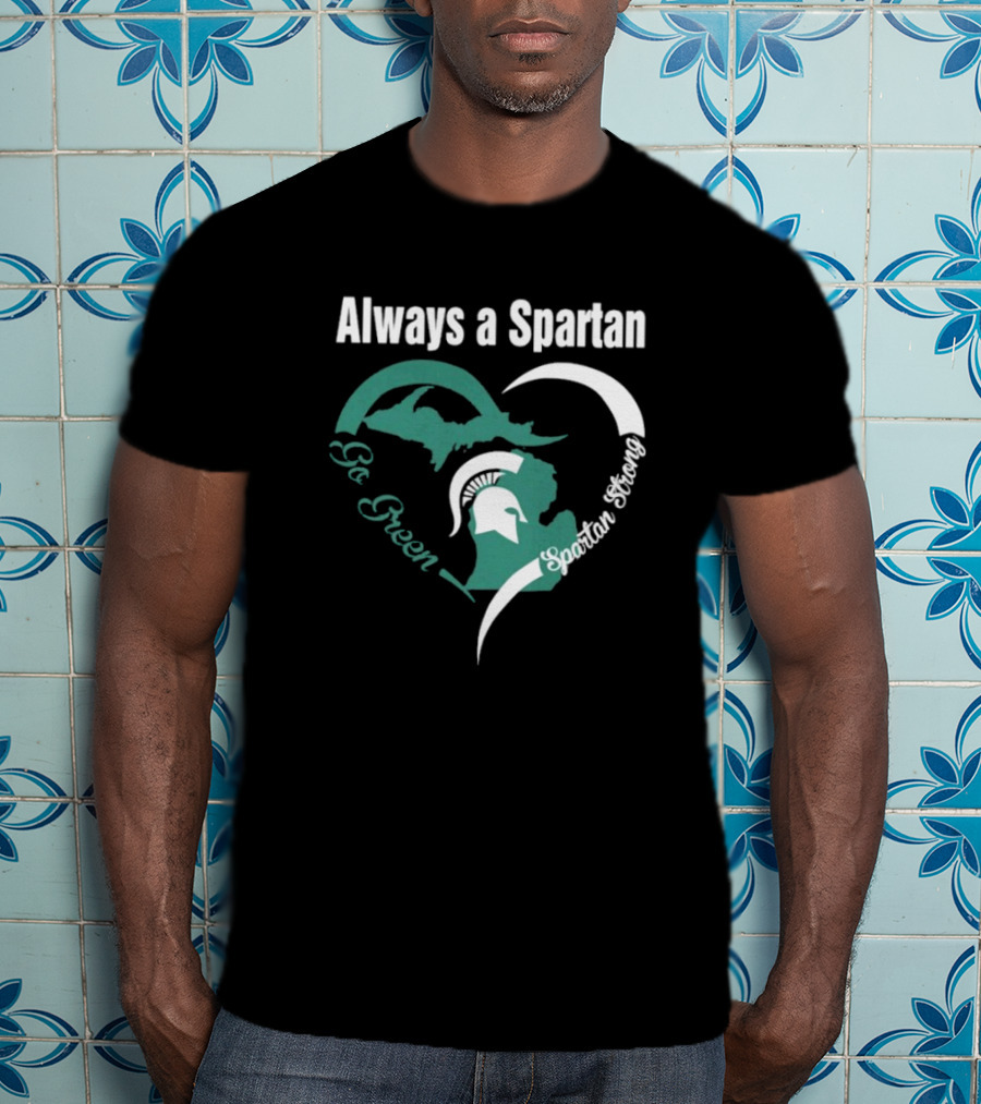 Michigan State Spartans Go Green Always A Spartan Heart T-Shirt