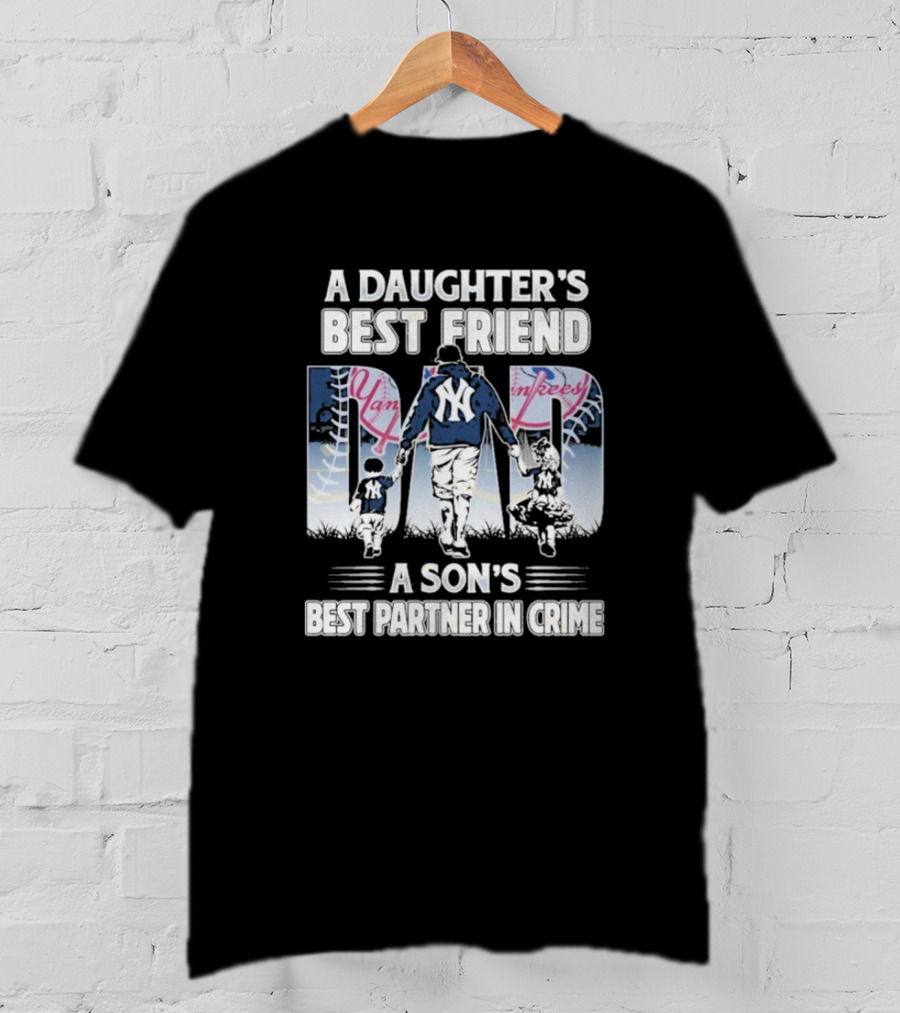 A Daughter's Best Friend Dad A Son's Best Partner In Crime Yankees T-Shirt