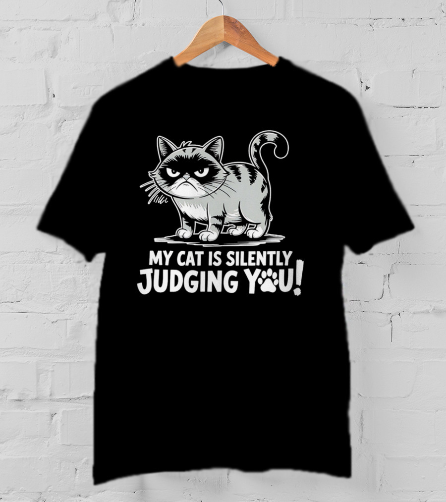 My Cat Is Silently Judging You Grumpy Graphic With Text T-Shirt