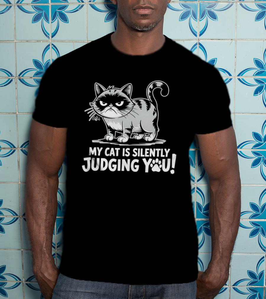 My Cat Is Silently Judging You Grumpy Graphic With Text T-Shirt
