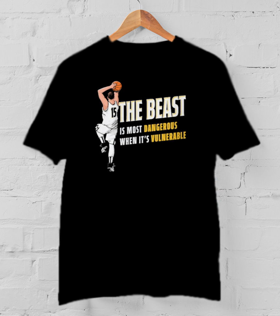 The Beast Is Most Dangerous When It’s Vulnerable Nikola Jokic Denver Nuggets T-Shirt
