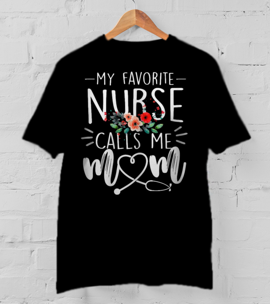 My Favorite Nurse Calls Me Mom Stethoscope Floral Design T-Shirt