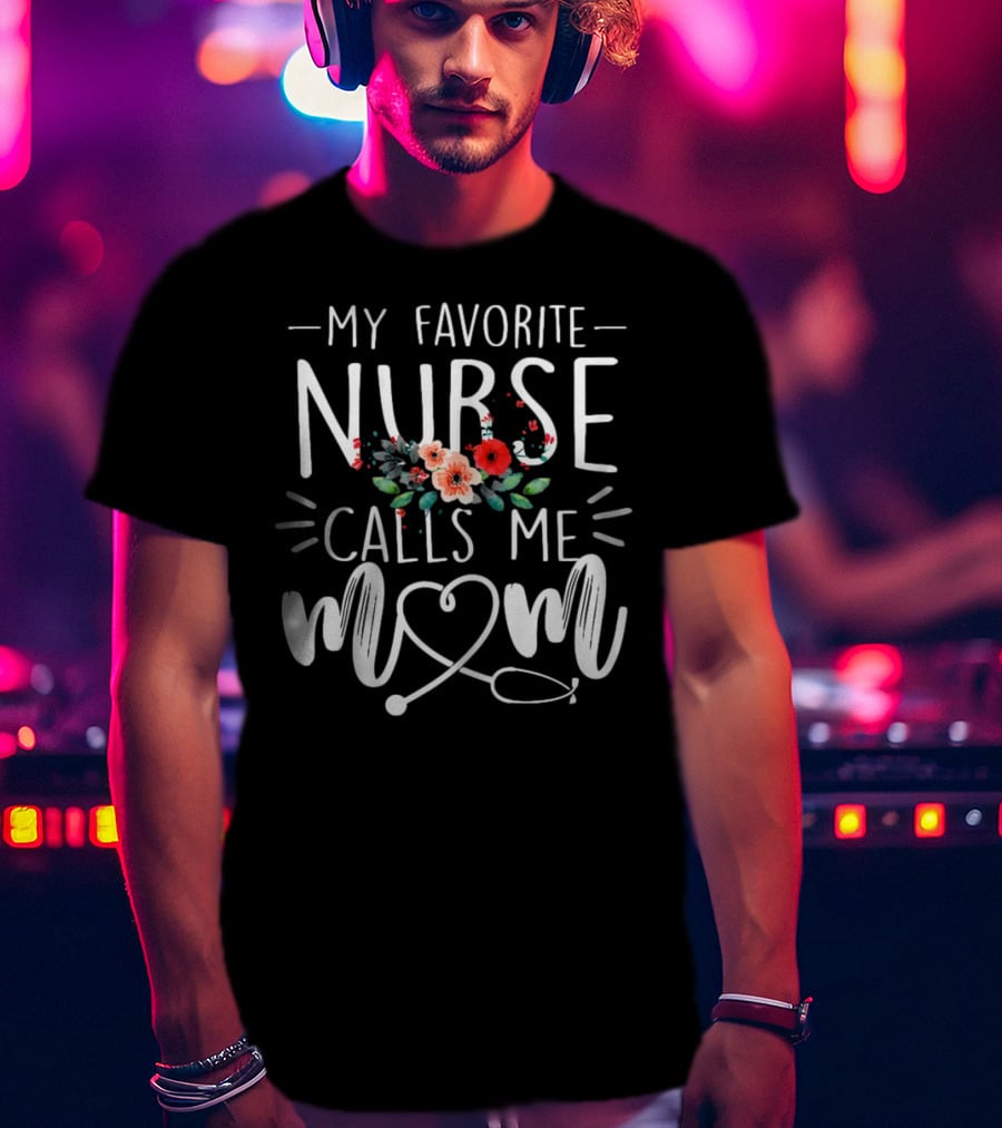 My Favorite Nurse Calls Me Mom Stethoscope Floral Design T-Shirt