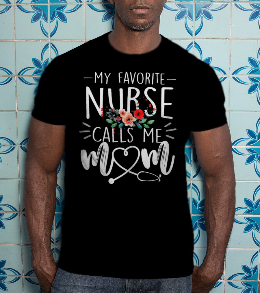 My Favorite Nurse Calls Me Mom Stethoscope Floral Design T-Shirt