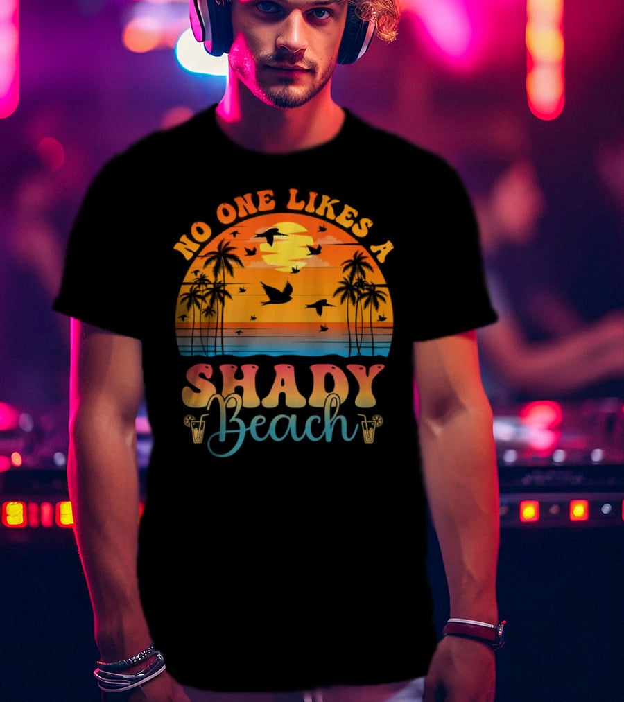 No One Likes A Shady Beach Sunset Palm Trees And Birds T-Shirt