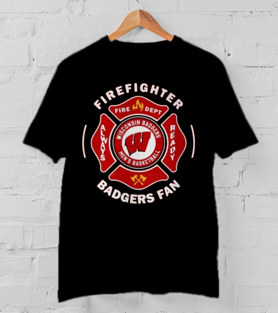 Wisconsin Badgers Men's Basketball Firefighter Fire Dept Always Ready Fan 2025 T-Shirt