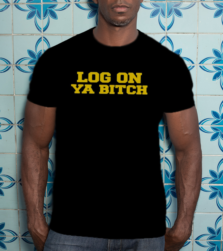 Log On Ya Bitch Yellow Text Bold Statement T-Shirt