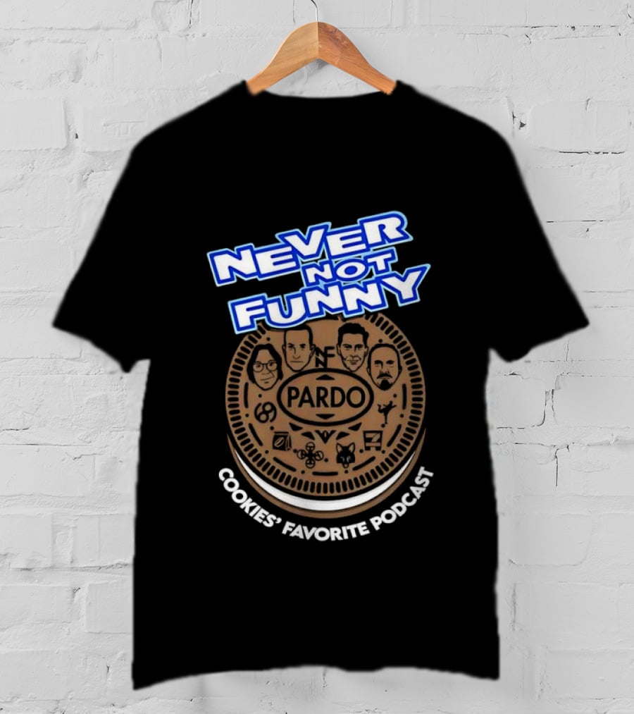 Never Not Funny Pardo Cookies’ Favorite Podcast T-Shirt