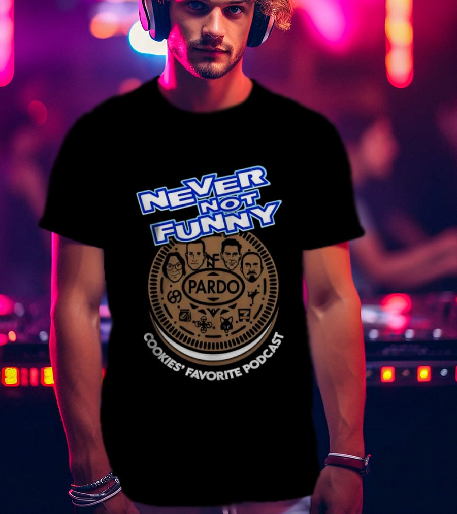 Never Not Funny Pardo Cookies’ Favorite Podcast T-Shirt