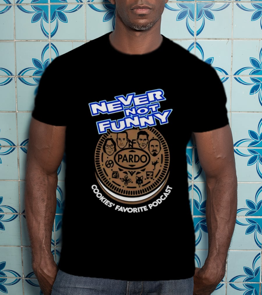 Never Not Funny Pardo Cookies’ Favorite Podcast T-Shirt