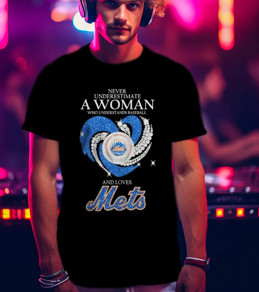 Never Underestimate A Woman Who Understands Baseball And Loves Mets T-Shirt