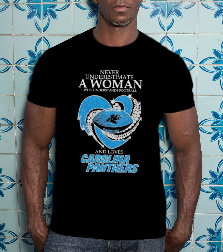 Never Underestimate A Woman Who Understands Football And Loves Carolina Panthers T-Shirt