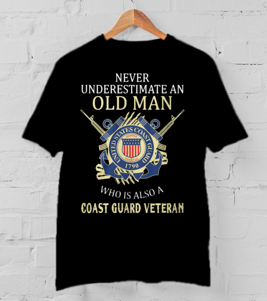 Never Underestimate An Old Man Who Is Also A Coast Guard Veteran United States Coast Guard Semper Paratus 1790 T-Shirt