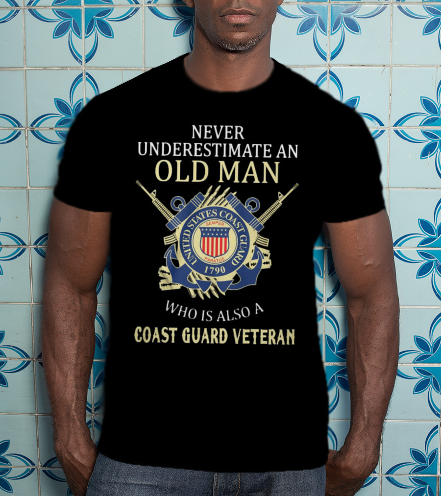 Never Underestimate An Old Man Who Is Also A Coast Guard Veteran United States Coast Guard Semper Paratus 1790 T-Shirt