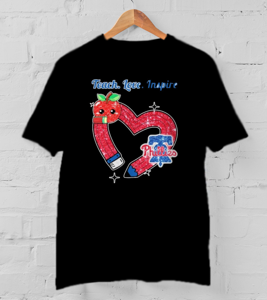 Philadelphia Phillies Teach Love Inspire Heart Pencil Apple T-Shirt