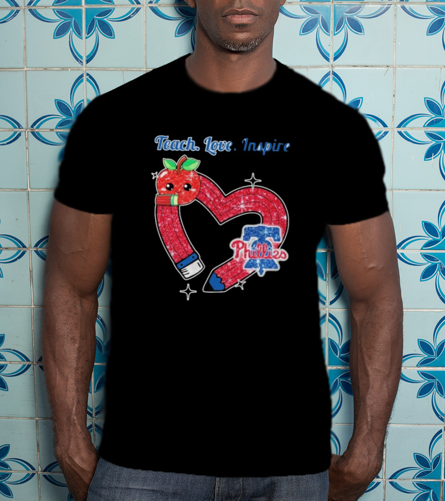 Philadelphia Phillies Teach Love Inspire Heart Pencil Apple T-Shirt