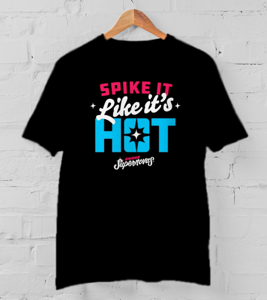 Spike It Like It's Hot Omaha Supernovas T-Shirt