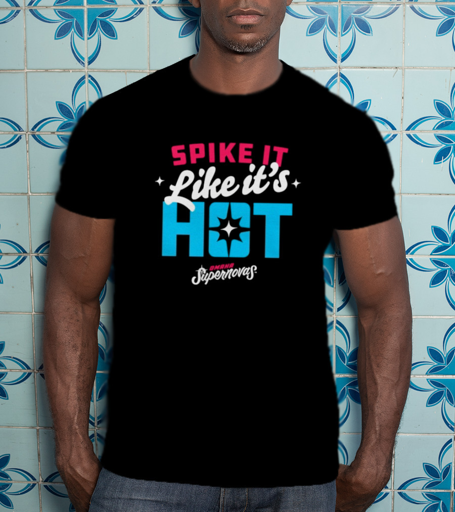 Spike It Like It's Hot Omaha Supernovas T-Shirt