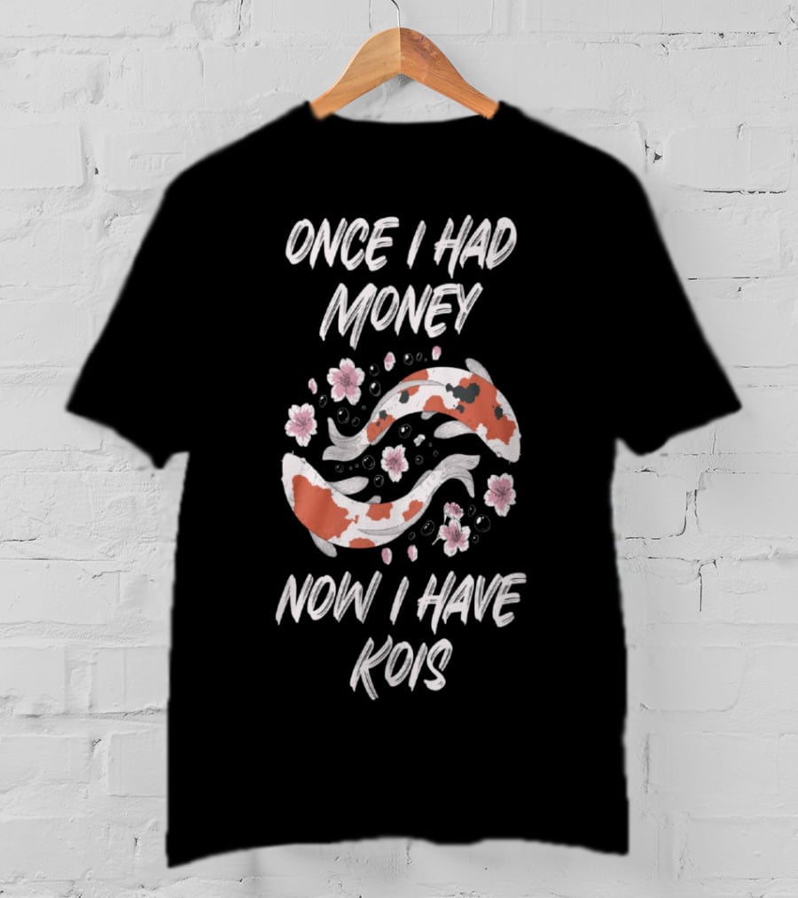 Once I Had Money Now I Have Koi Fish Blossoms T-Shirt