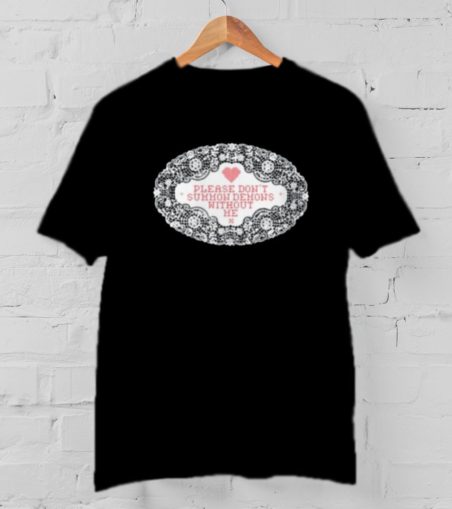Please Don't Summon Demons Without Me Heart Lace Style T-Shirt