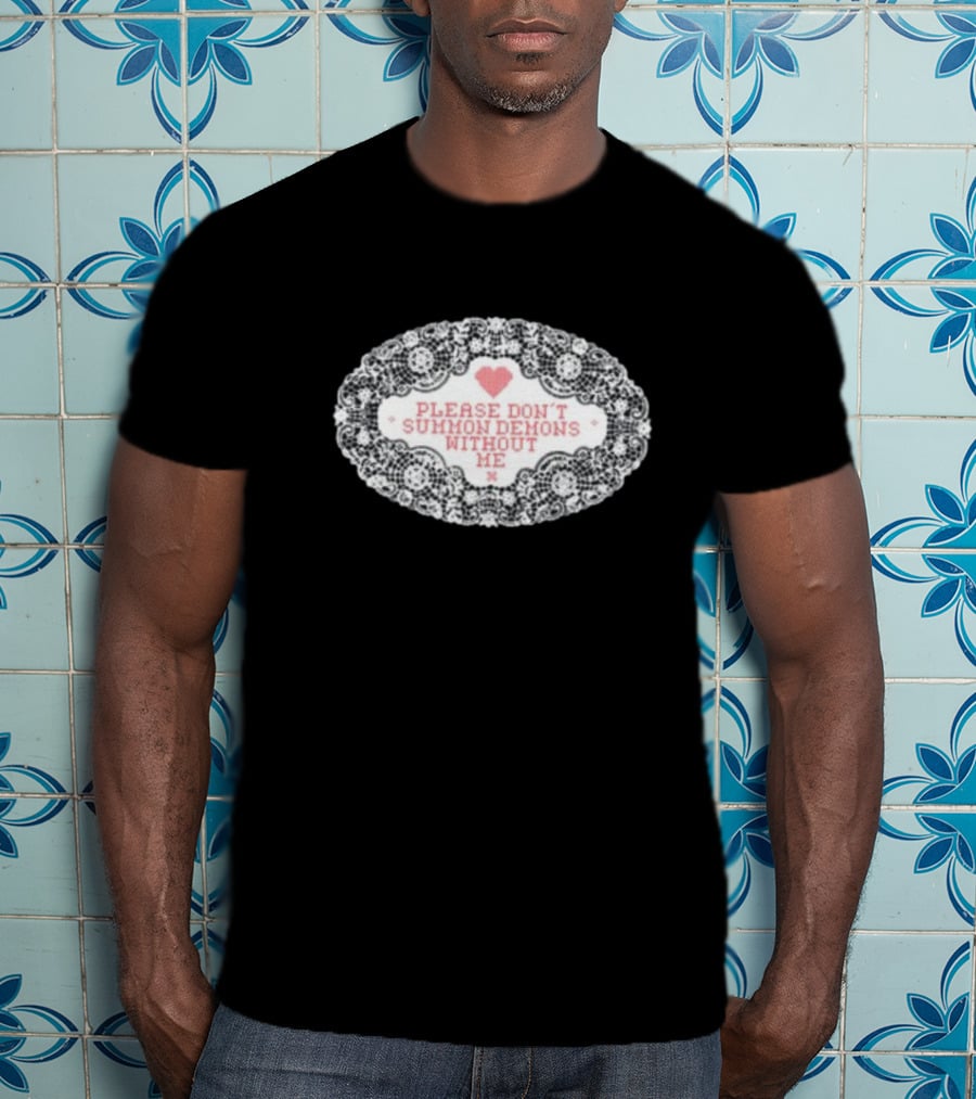 Please Don't Summon Demons Without Me Heart Lace Style T-Shirt