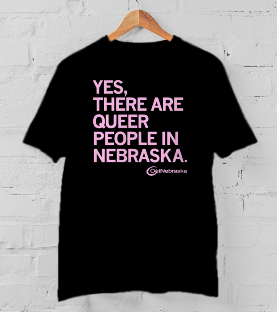 Yes, There Are Queer People In Nebraska OutNebraska T-Shirt