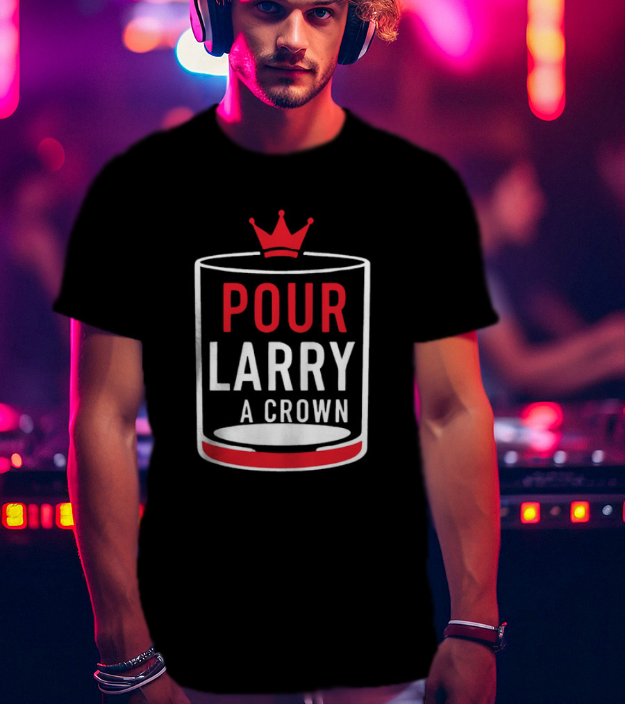 Pour Larry A Crown Whiskey Glass With Red Crown Icon T-Shirt