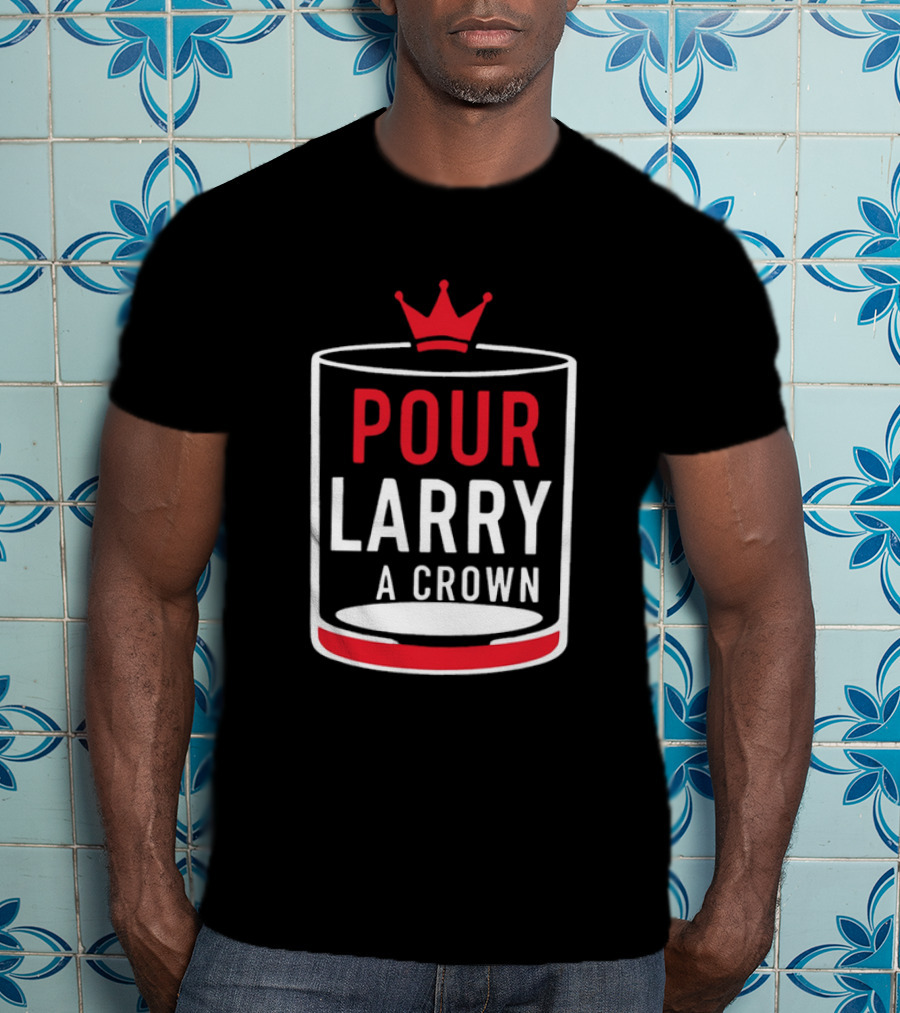 Pour Larry A Crown Whiskey Glass With Red Crown Icon T-Shirt