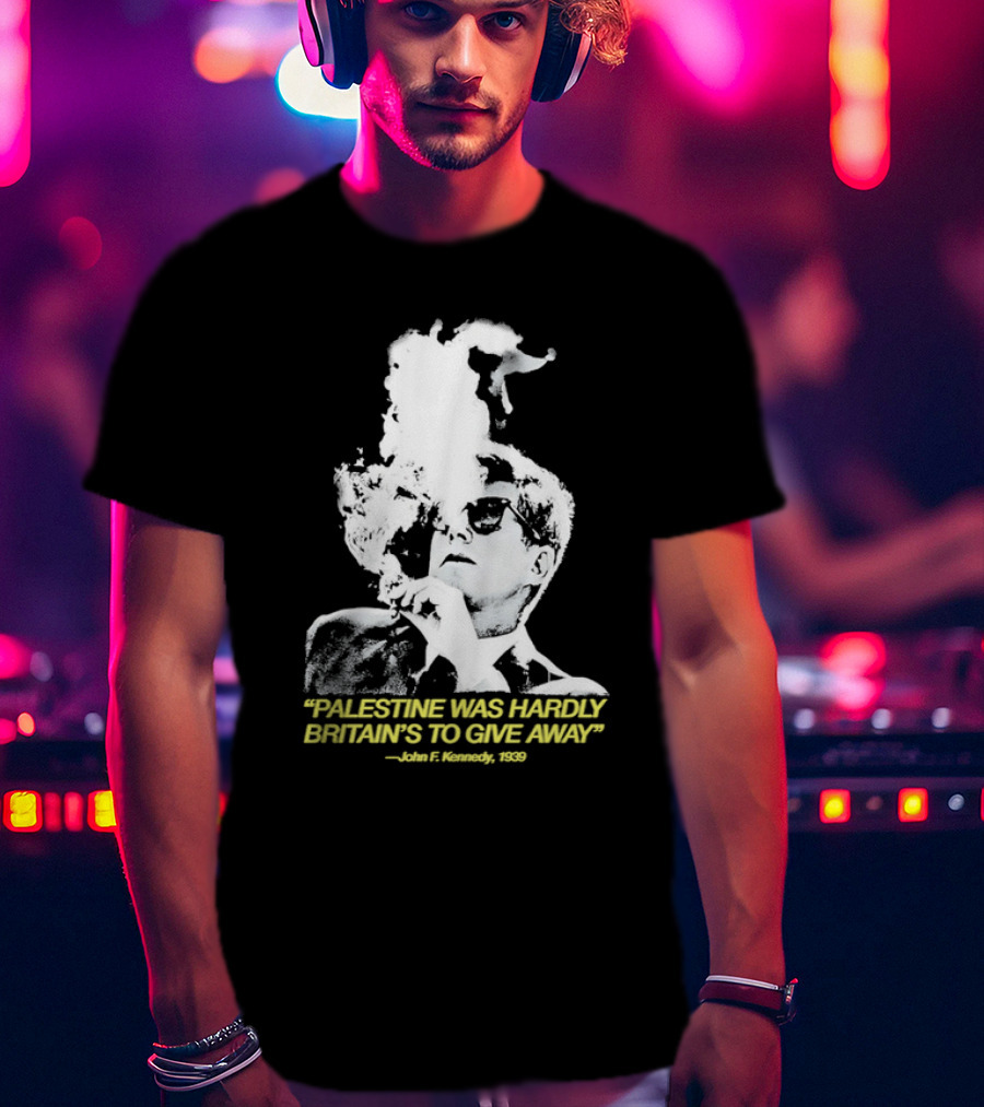 Palestine Was Hardly Britain’s To Give Away John F. Kennedy Smoke Vintage Style T-Shirt