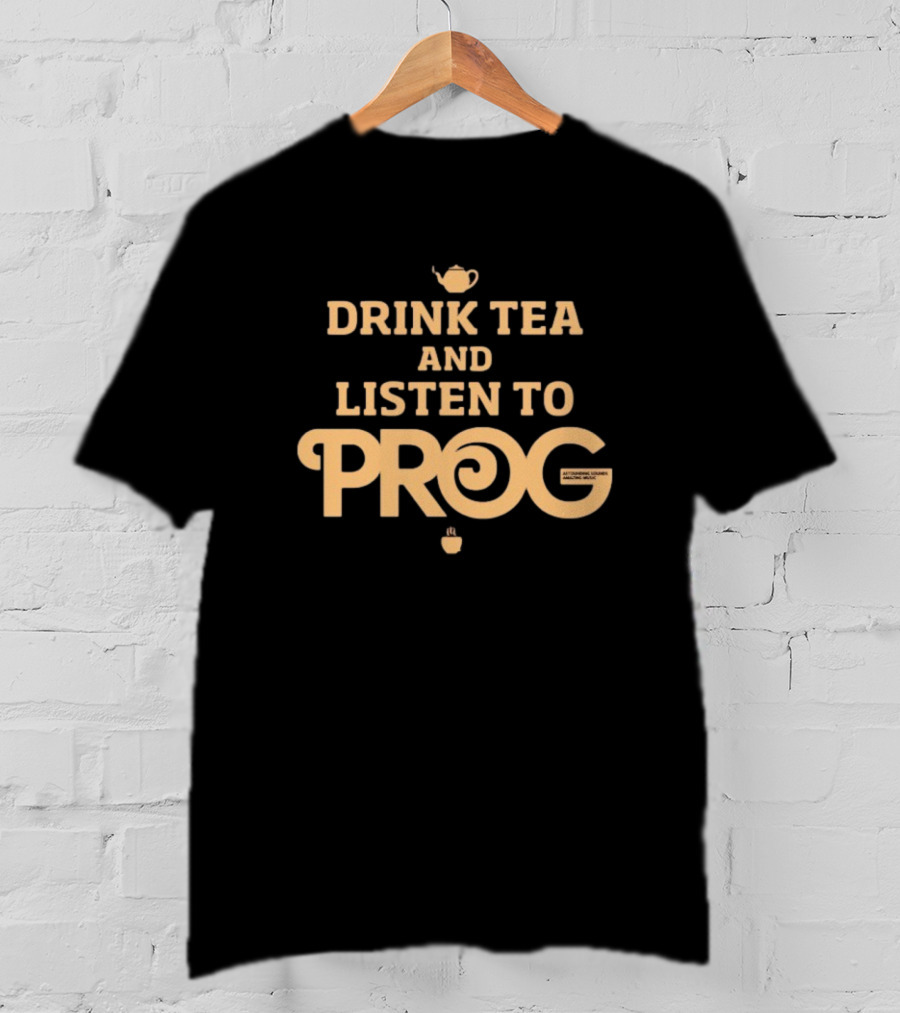 Drink Tea And Listen To Prog Autumne Tea And Music Mixes T-Shirt