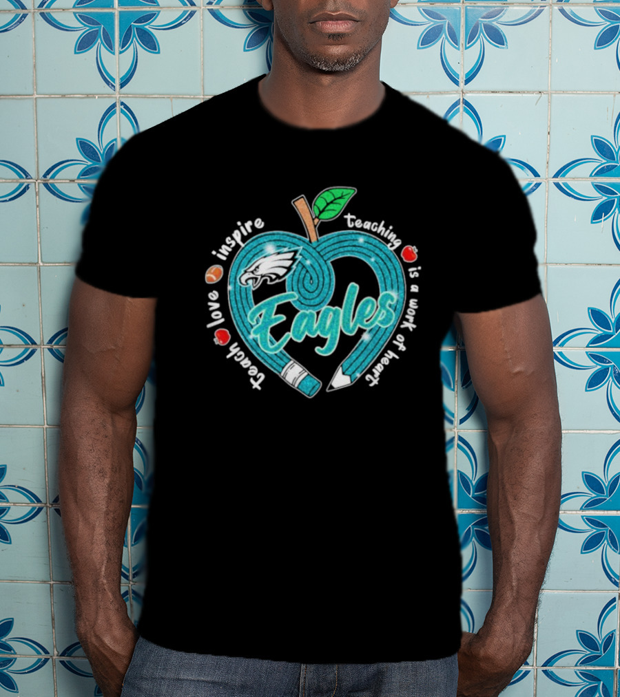 Philadelphia Eagles Teach Love Inspire Heartfelt Education Apple T-Shirt
