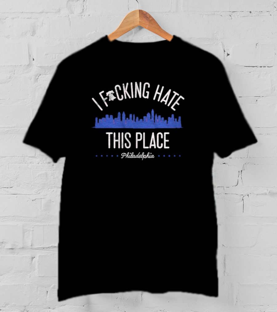 Philadelphia Phillies I Fucking Hate This Place T-Shirt