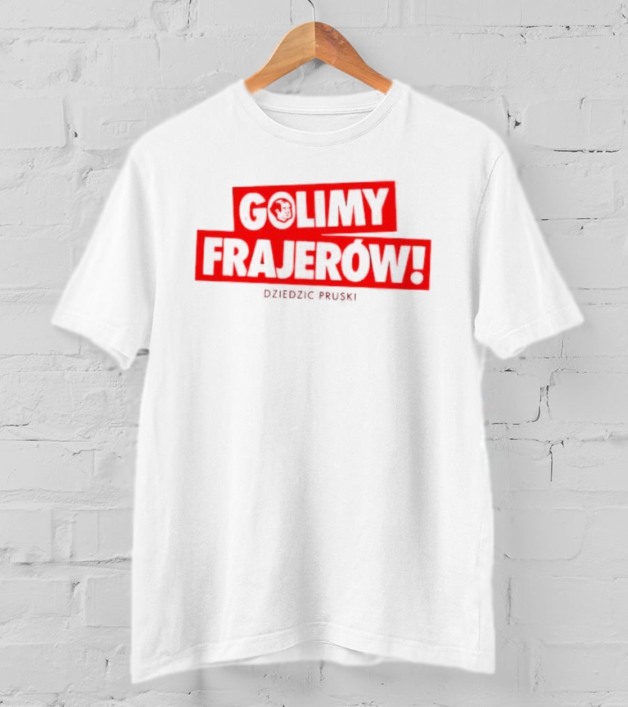 Golimy Frajerow Dziedzic Pruski T-Shirt