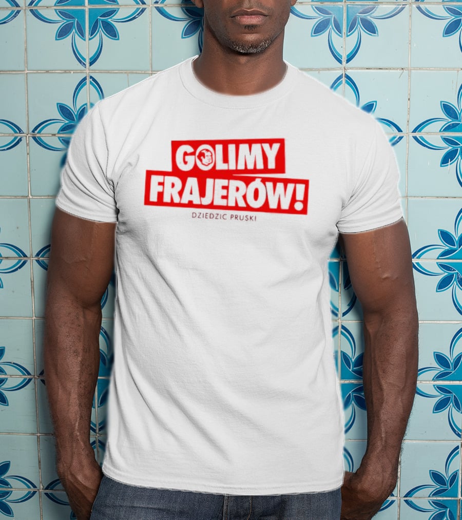 Golimy Frajerow Dziedzic Pruski T-Shirt
